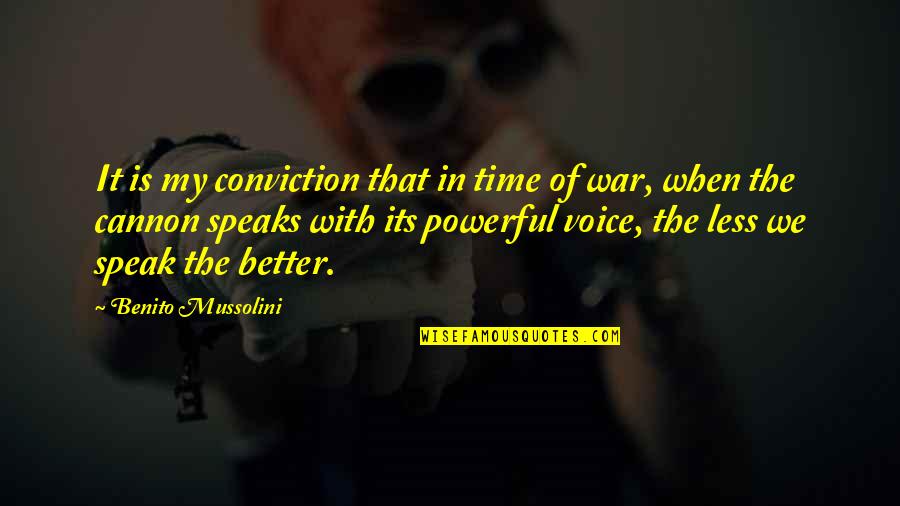 Dazzlement Quotes By Benito Mussolini: It is my conviction that in time of
