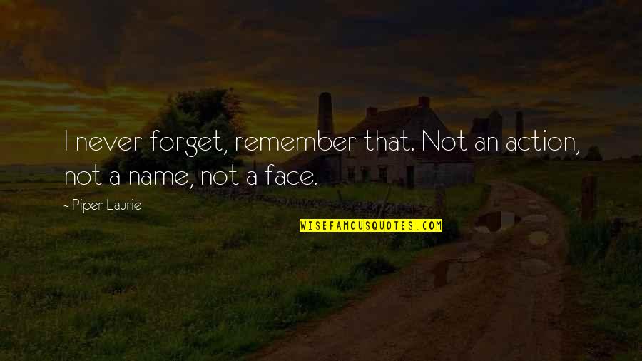 Dazzler Laser Quotes By Piper Laurie: I never forget, remember that. Not an action,