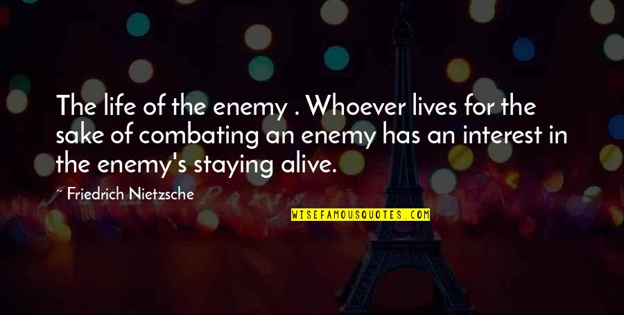 Dazzler Lights Quotes By Friedrich Nietzsche: The life of the enemy . Whoever lives