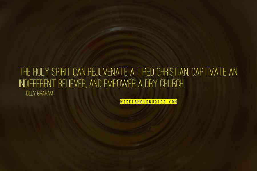 Dazzlingly Quotes By Billy Graham: The Holy Spirit can rejuvenate a tired Christian,