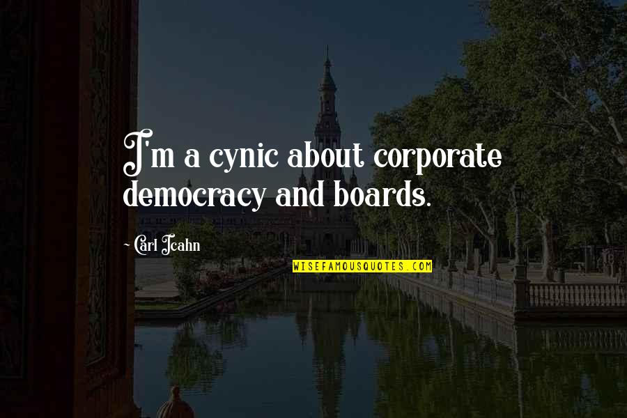 Dazzlingly Quotes By Carl Icahn: I'm a cynic about corporate democracy and boards.
