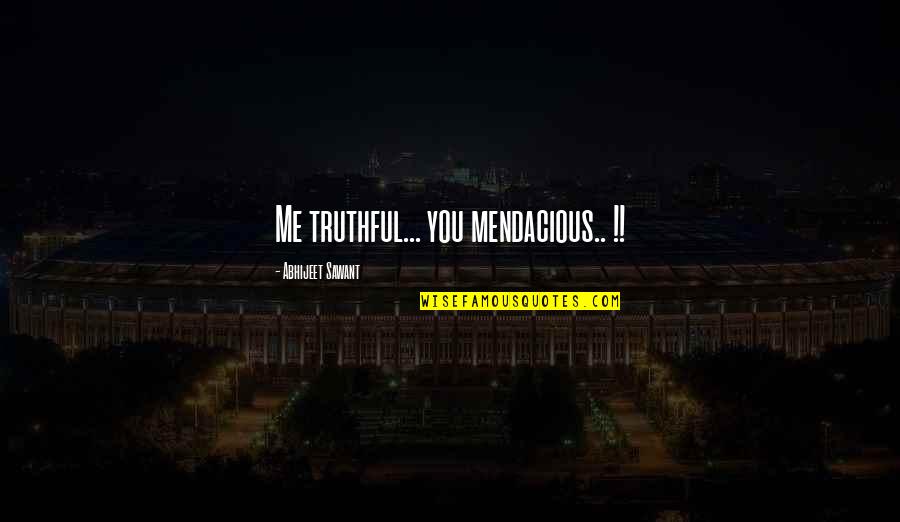 Dazzos Pizzeria Quotes By Abhijeet Sawant: Me truthful... you mendacious.. !! Dazzos Pizzeria Quotes By Abhijeet Sawant: Me truthful... you mendacious.. !!
