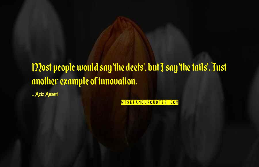 Dazzy Quotes By Aziz Ansari: Most people would say 'the deets', but I Dazzy Quotes By Aziz Ansari: Most people would say 'the deets', but I