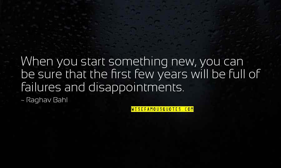 Dba Funny Quotes By Raghav Bahl: When you start something new, you can be