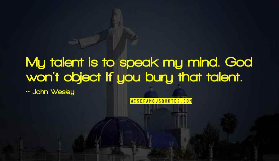 Dba Insurance Quotes By John Wesley: My talent is to speak my mind. God