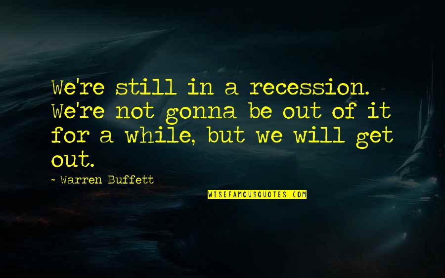 Dbanj House Quotes By Warren Buffett: We're still in a recession. We're not gonna