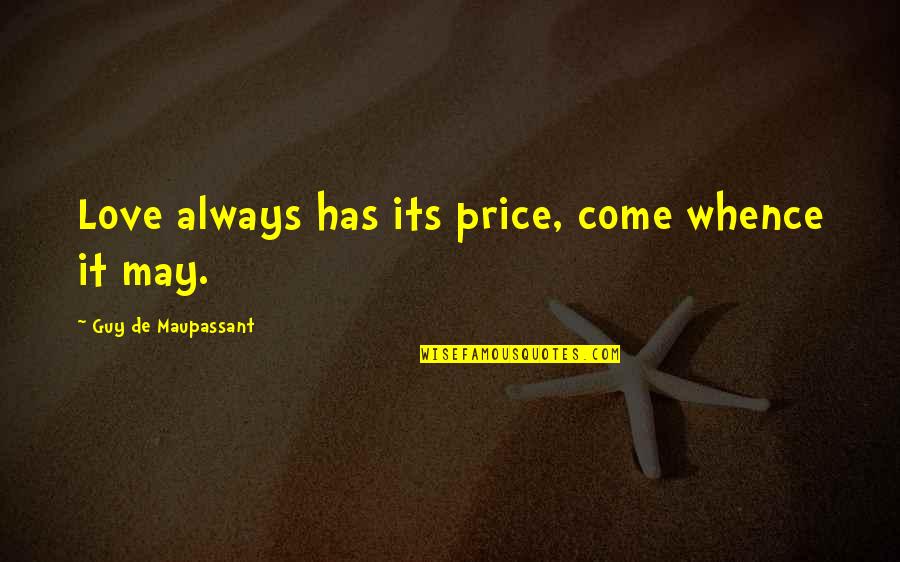 Dbc Irrigation Quotes By Guy De Maupassant: Love always has its price, come whence it