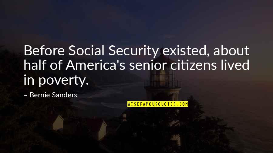Dbd Quotes By Bernie Sanders: Before Social Security existed, about half of America's