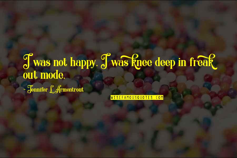 Dbgt Quotes By Jennifer L. Armentrout: I was not happy. I was knee deep