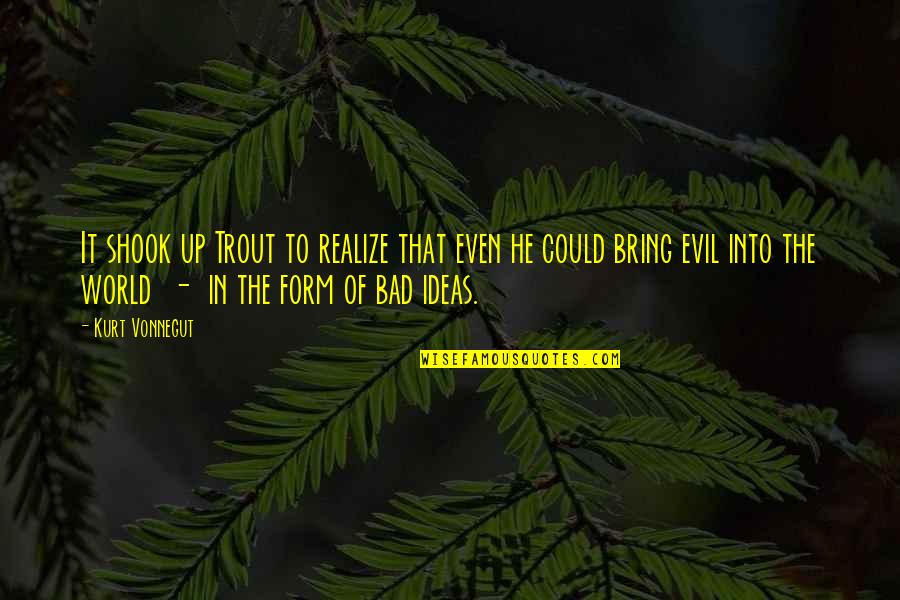 Dbrisshoes Quotes By Kurt Vonnegut: It shook up Trout to realize that even