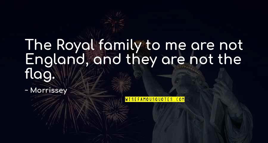 Dbsk Quotes By Morrissey: The Royal family to me are not England,