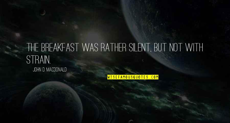 Dbsk Why Did I Fall Quotes By John D. MacDonald: The breakfast was rather silent, but not with Dbsk Why Did I Fall Quotes By John D. MacDonald: The breakfast was rather silent, but not with