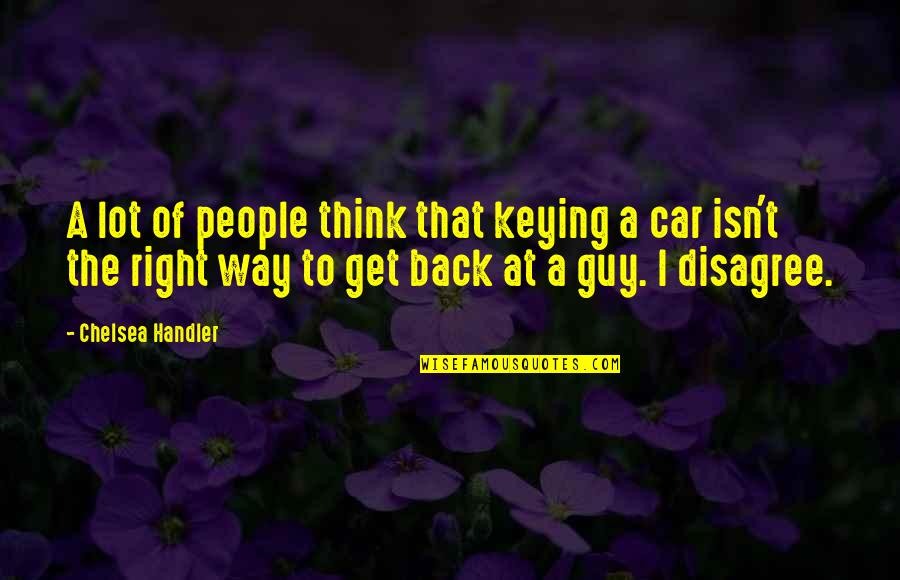 Dbts Llc Quotes By Chelsea Handler: A lot of people think that keying a