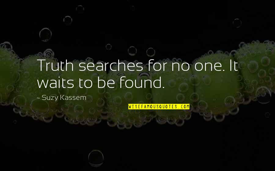 Dbutt Quotes By Suzy Kassem: Truth searches for no one. It waits to