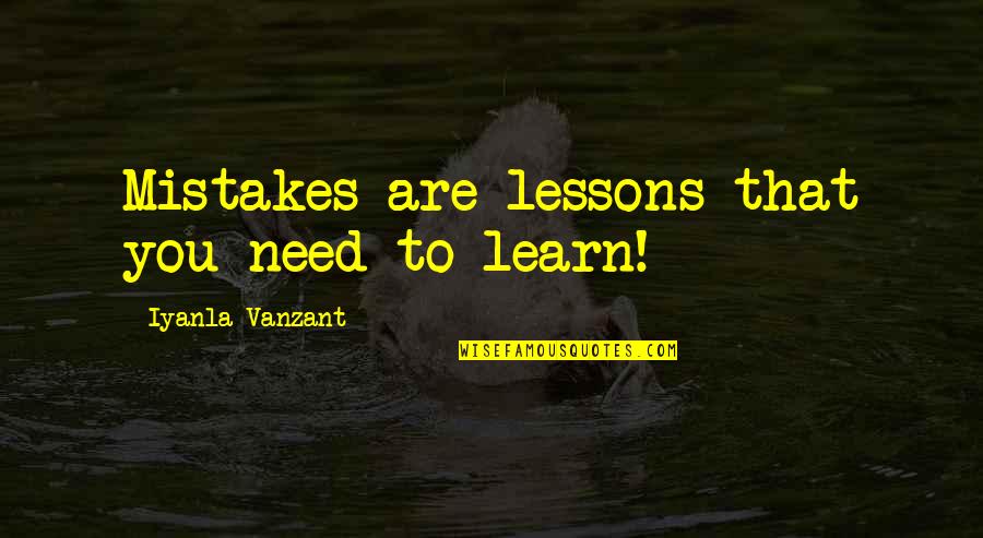 Dbz Bt3 Special Quotes By Iyanla Vanzant: Mistakes are lessons that you need to learn!