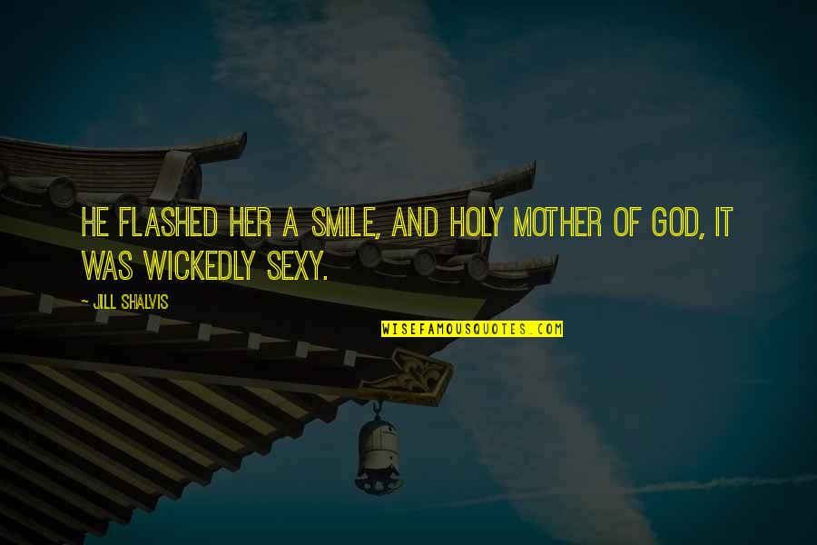 Dbz Quotes By Jill Shalvis: He flashed her a smile, and holy mother
