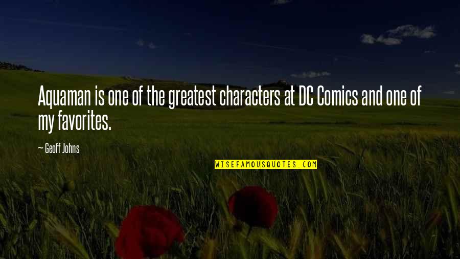 Dc Comics Quotes By Geoff Johns: Aquaman is one of the greatest characters at