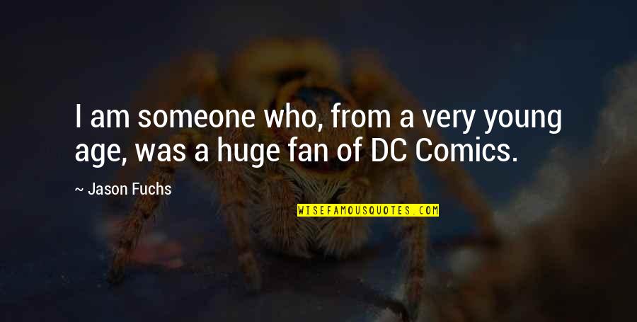 Dc Comics Quotes By Jason Fuchs: I am someone who, from a very young