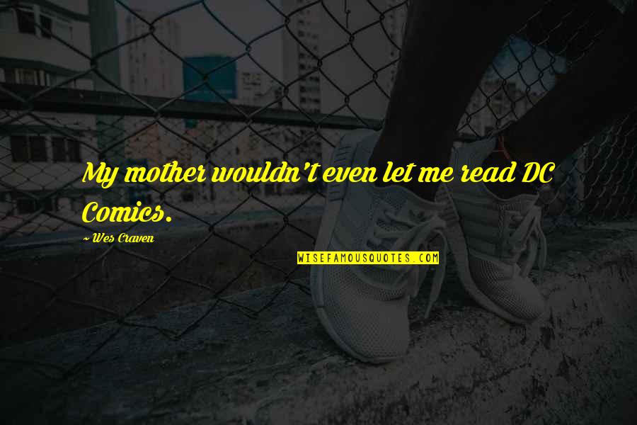 Dc Comics Quotes By Wes Craven: My mother wouldn't even let me read DC