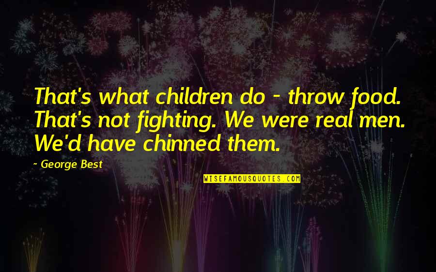 Dc Deadshot Quotes By George Best: That's what children do - throw food. That's Dc Deadshot Quotes By George Best: That's what children do - throw food. That's