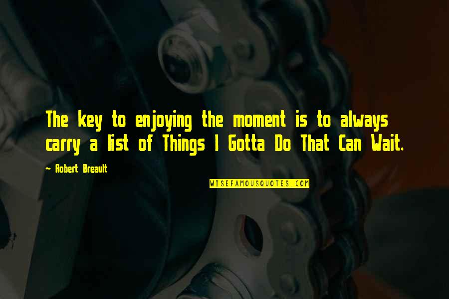 Dc Deadshot Quotes By Robert Breault: The key to enjoying the moment is to Dc Deadshot Quotes By Robert Breault: The key to enjoying the moment is to