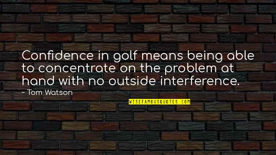 Dc Flashpoint Quotes By Tom Watson: Confidence in golf means being able to concentrate