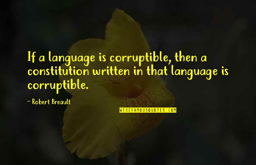 Dc Rising Quotes By Robert Breault: If a language is corruptible, then a constitution