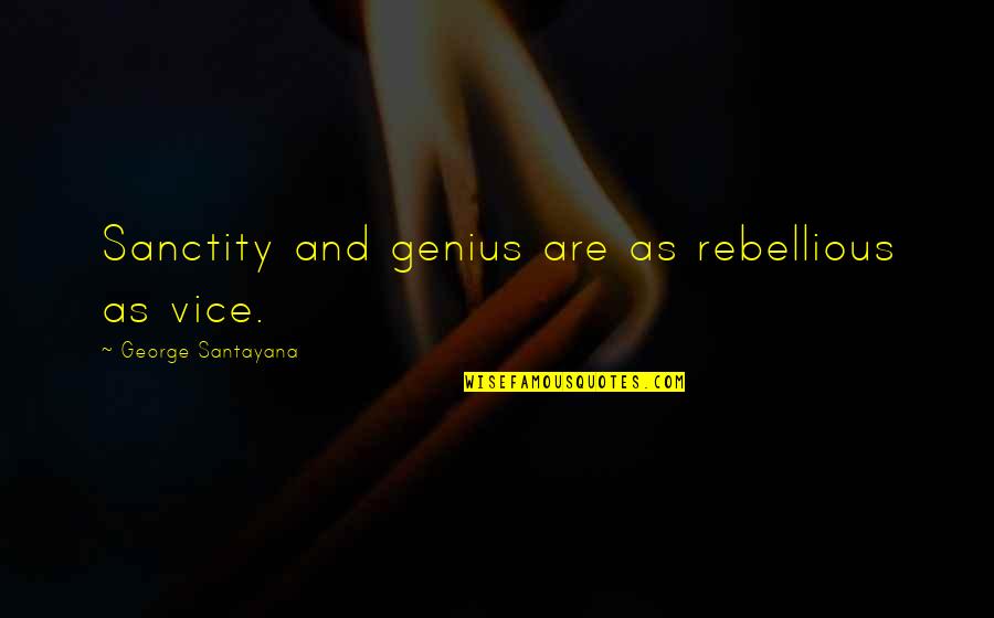 Dc Scarecrow Quotes By George Santayana: Sanctity and genius are as rebellious as vice.