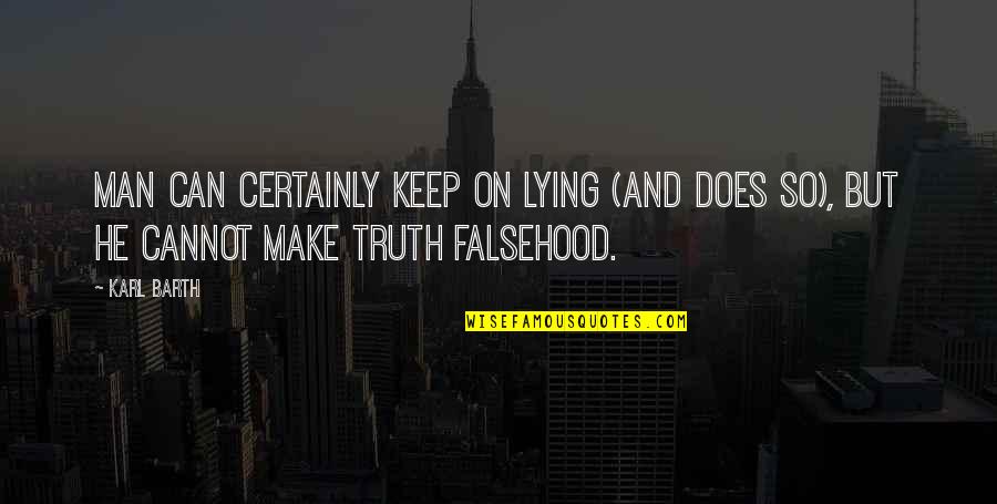 Dc Statehood Quotes By Karl Barth: Man can certainly keep on lying (and does