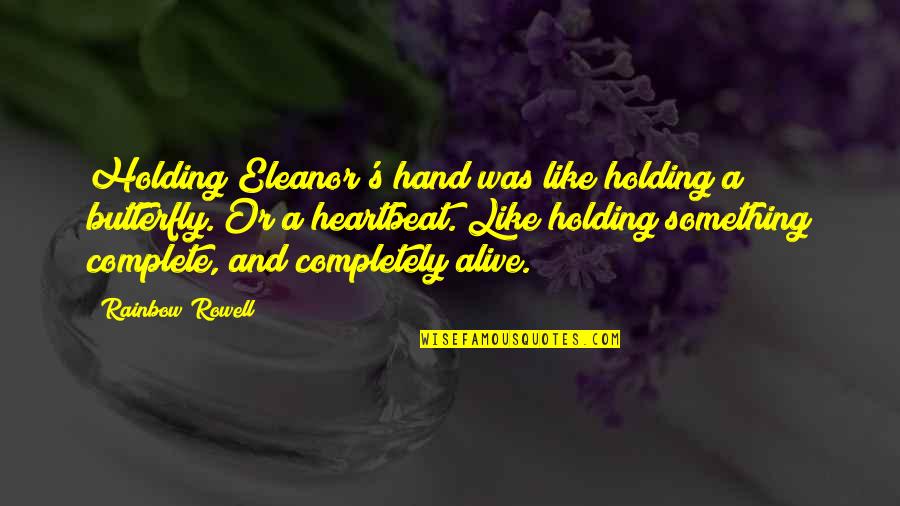 Dc Trinity Quotes By Rainbow Rowell: Holding Eleanor's hand was like holding a butterfly.