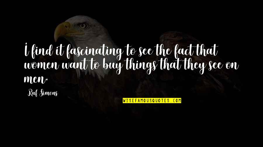 Dcarlot Winder Ga Quotes By Raf Simons: I find it fascinating to see the fact Dcarlot Winder Ga Quotes By Raf Simons: I find it fascinating to see the fact