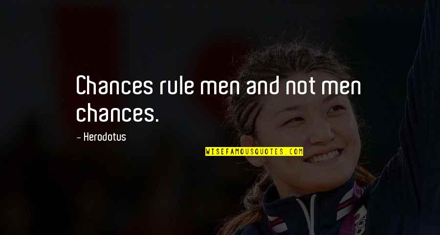 Dccdla Quotes By Herodotus: Chances rule men and not men chances.