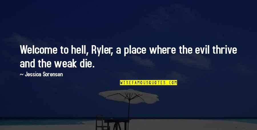 Dccdla Quotes By Jessica Sorensen: Welcome to hell, Ryler, a place where the