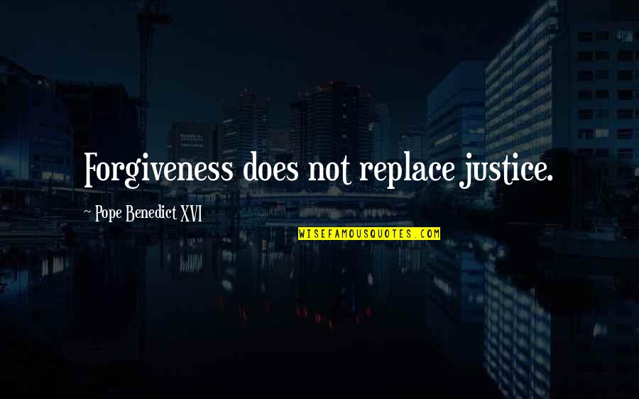 Dccdla Quotes By Pope Benedict XVI: Forgiveness does not replace justice.
