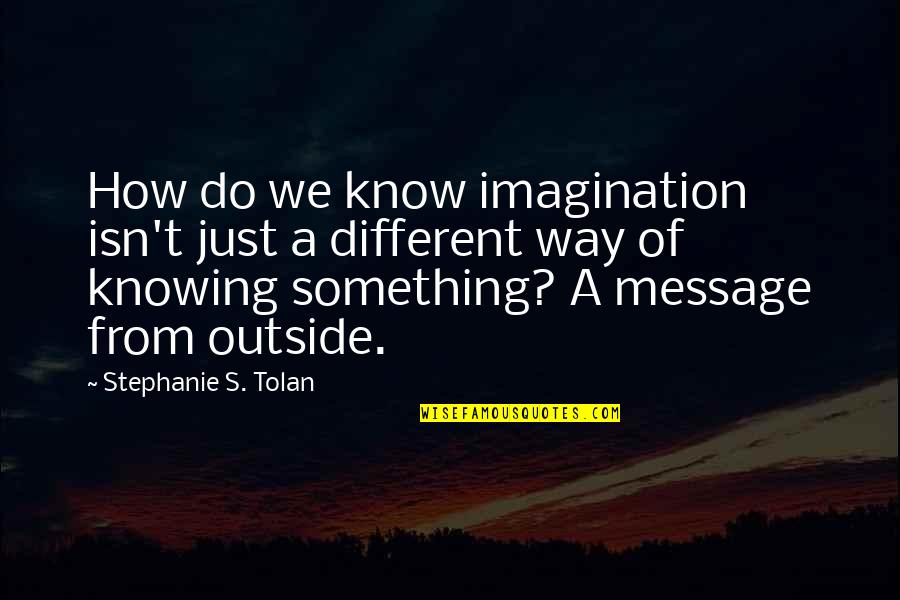 Dce Delayed Quotes By Stephanie S. Tolan: How do we know imagination isn't just a