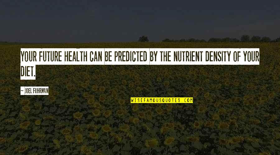 Dcery Bo Sk Quotes By Joel Fuhrman: Your future health can be predicted by the