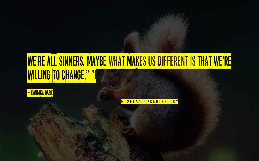 Dceu Quotes By Dannika Dark: We're all sinners. Maybe what makes us different Dceu Quotes By Dannika Dark: We're all sinners. Maybe what makes us different