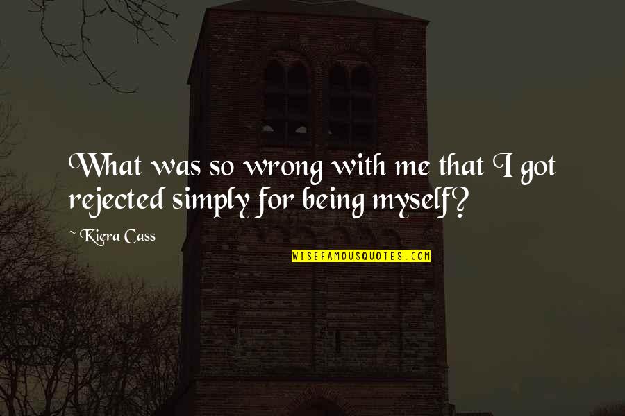 Dceu Quotes By Kiera Cass: What was so wrong with me that I