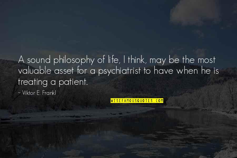 Dcfs Hotline Quotes By Viktor E. Frankl: A sound philosophy of life, I think, may