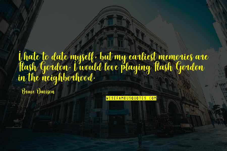 Dcfs Los Angeles Quotes By Bruce Davison: I hate to date myself, but my earliest Dcfs Los Angeles Quotes By Bruce Davison: I hate to date myself, but my earliest