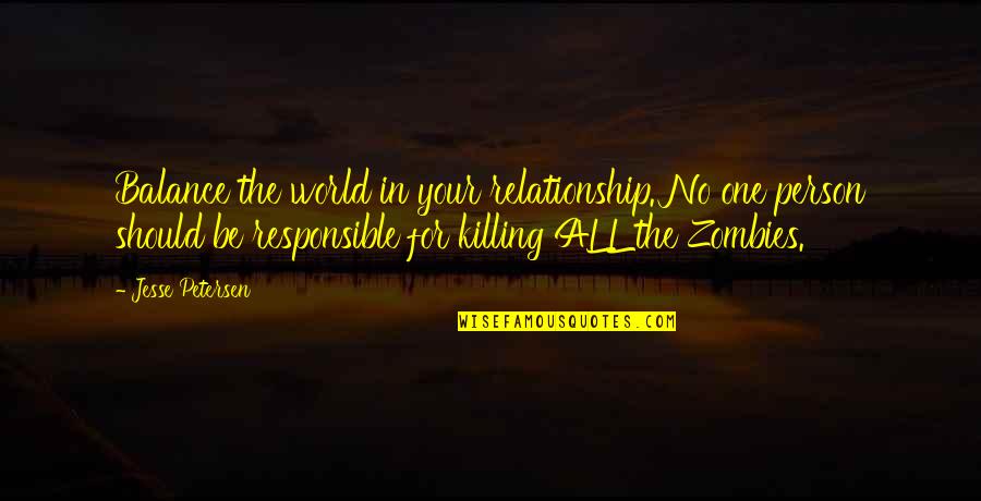 Dcfs Los Angeles Quotes By Jesse Petersen: Balance the world in your relationship. No one Dcfs Los Angeles Quotes By Jesse Petersen: Balance the world in your relationship. No one