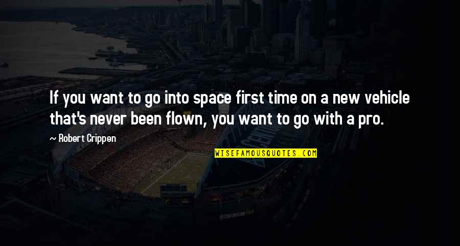 Dci Vera Stanhope Quotes By Robert Crippen: If you want to go into space first Dci Vera Stanhope Quotes By Robert Crippen: If you want to go into space first