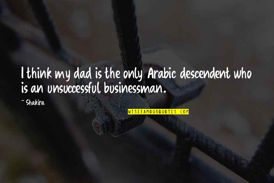 Dcid 6 3 Quotes By Shakira: I think my dad is the only Arabic