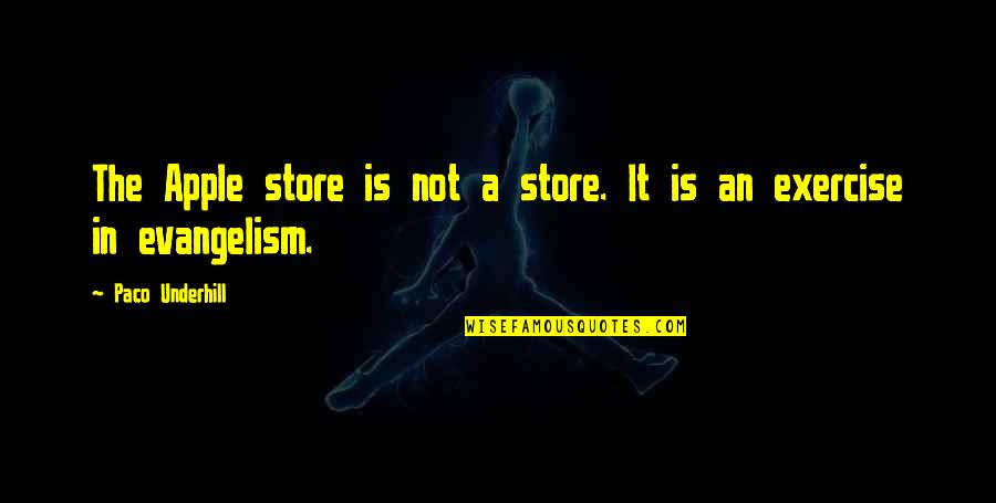 Dcision Quotes By Paco Underhill: The Apple store is not a store. It