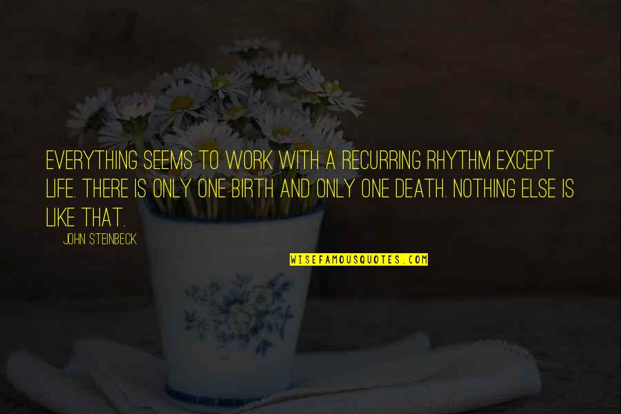 Dck299d1t1 Quotes By John Steinbeck: Everything seems to work with a recurring rhythm Dck299d1t1 Quotes By John Steinbeck: Everything seems to work with a recurring rhythm