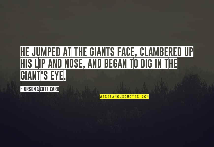 Dck299d1t1 Quotes By Orson Scott Card: He jumped at the Giants face, clambered up Dck299d1t1 Quotes By Orson Scott Card: He jumped at the Giants face, clambered up