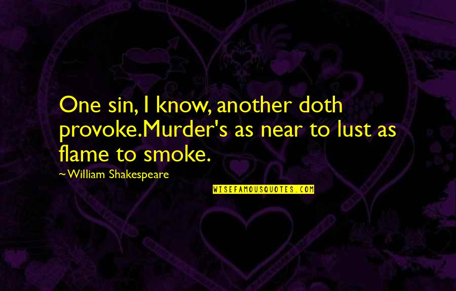 Dclara Poe Quotes By William Shakespeare: One sin, I know, another doth provoke.Murder's as Dclara Poe Quotes By William Shakespeare: One sin, I know, another doth provoke.Murder's as
