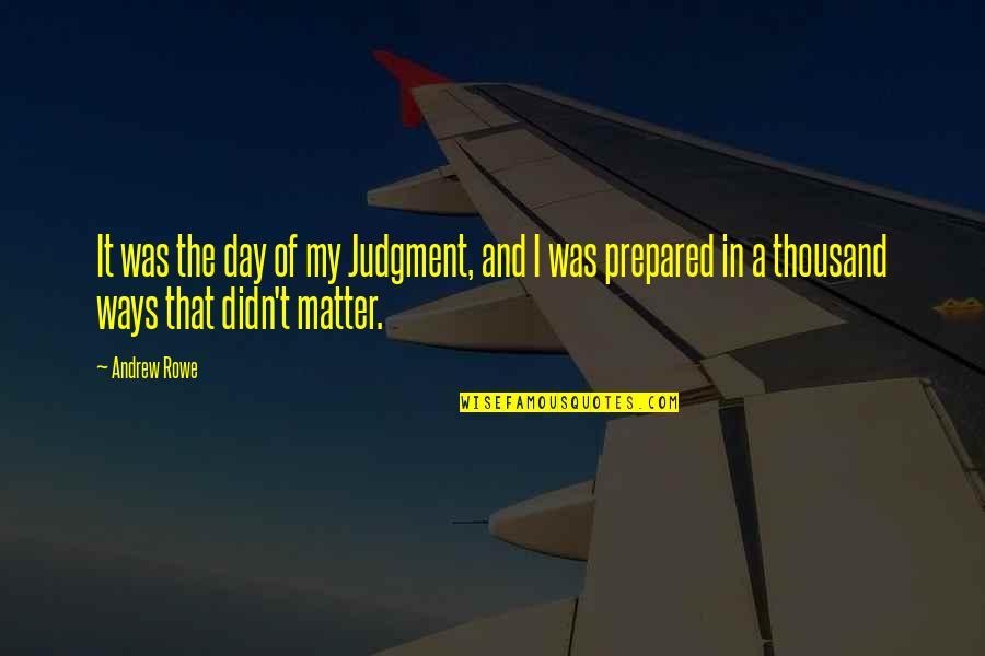 Dcolearning Quotes By Andrew Rowe: It was the day of my Judgment, and