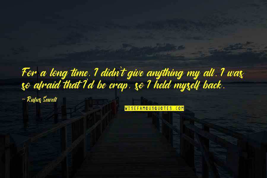 D'crap Quotes By Rufus Sewell: For a long time, I didn't give anything D'crap Quotes By Rufus Sewell: For a long time, I didn't give anything