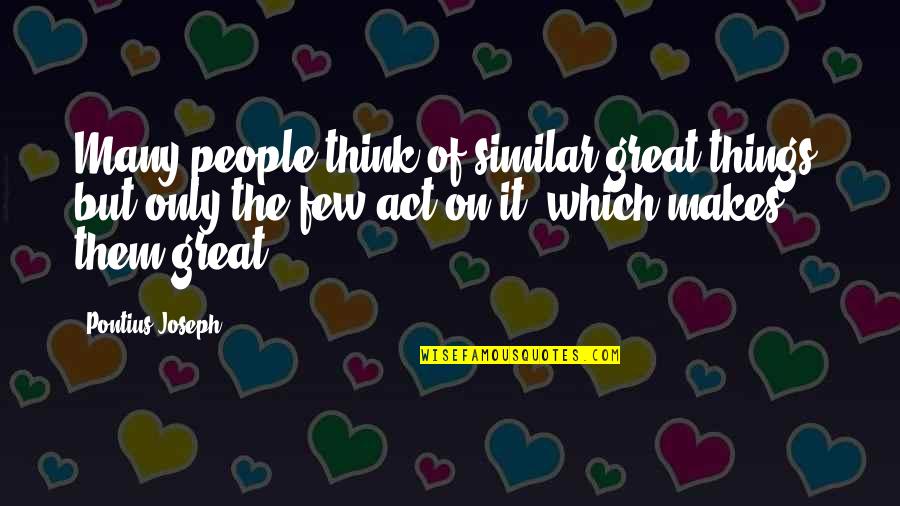 Dcst970x1 Quotes By Pontius Joseph: Many people think of similar great things, but